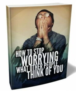 How to Stop Worrying what Other People Think of You – eBook with Resell Rights